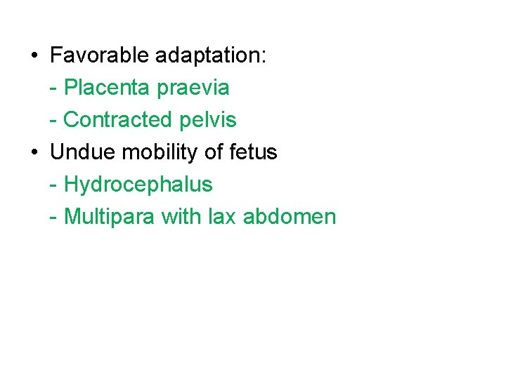  • Favorable adaptation: - Placenta praevia - Contracted pelvis • Undue mobility of