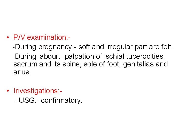  • P/V examination: -During pregnancy: - soft and irregular part are felt. -During