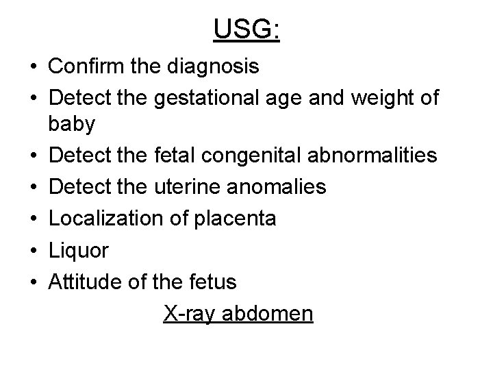 USG: • Confirm the diagnosis • Detect the gestational age and weight of baby