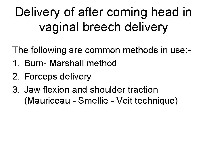 Delivery of after coming head in vaginal breech delivery The following are common methods