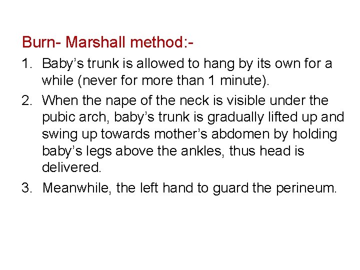 Burn- Marshall method: 1. Baby’s trunk is allowed to hang by its own for