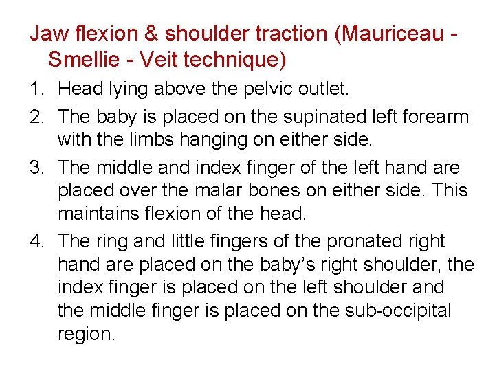 Jaw flexion & shoulder traction (Mauriceau Smellie - Veit technique) 1. Head lying above