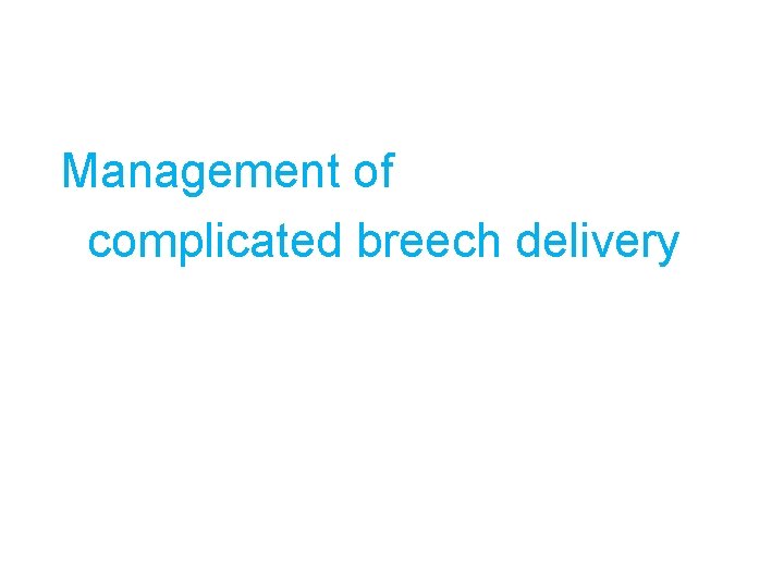 Management of complicated breech delivery 