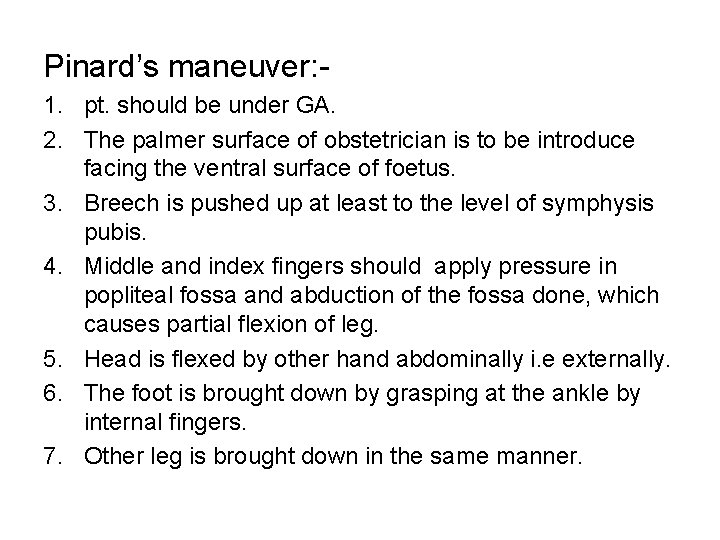 Pinard’s maneuver: 1. pt. should be under GA. 2. The palmer surface of obstetrician