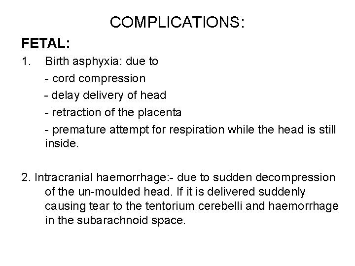 COMPLICATIONS: FETAL: 1. Birth asphyxia: due to - cord compression - delay delivery of