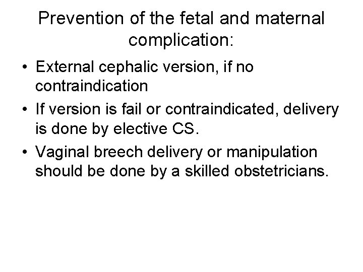 Prevention of the fetal and maternal complication: • External cephalic version, if no contraindication
