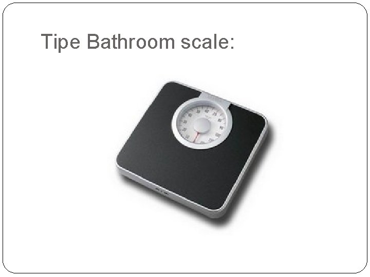 Tipe Bathroom scale: 