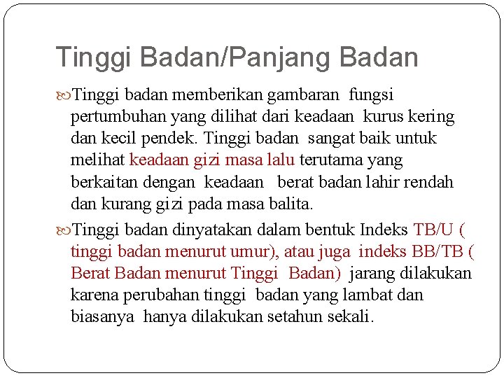 Tinggi Badan/Panjang Badan Tinggi badan memberikan gambaran fungsi pertumbuhan yang dilihat dari keadaan kurus