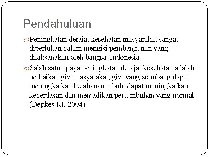 Pendahuluan Peningkatan derajat kesehatan masyarakat sangat diperlukan dalam mengisi pembangunan yang dilaksanakan oleh bangsa