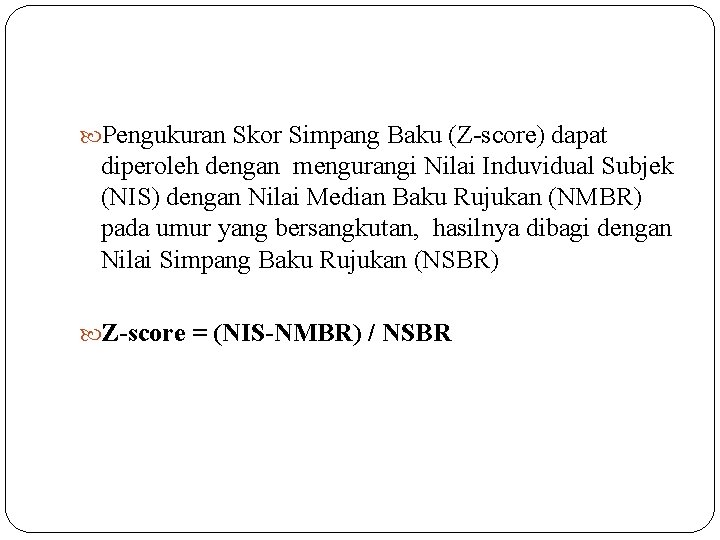  Pengukuran Skor Simpang Baku (Z-score) dapat diperoleh dengan mengurangi Nilai Induvidual Subjek (NIS)