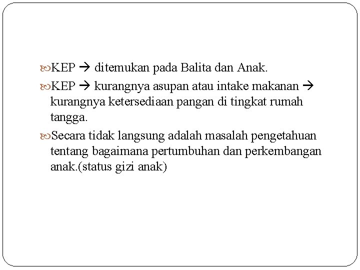  KEP ditemukan pada Balita dan Anak. KEP kurangnya asupan atau intake makanan kurangnya
