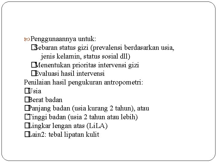  Penggunaannya untuk: �Sebaran status gizi (prevalensi berdasarkan usia, jenis kelamin, status sosial dll)