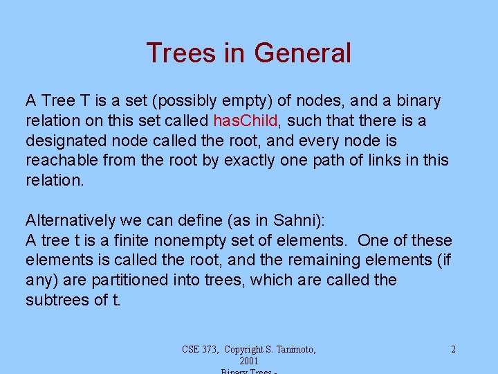 Trees in General A Tree T is a set (possibly empty) of nodes, and