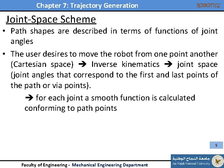 Chapter 7: Trajectory Generation ROBOTICS Joint-Space Scheme • Path shapes are described in terms Chapter 7: Trajectory Generation ROBOTICS Joint-Space Scheme • Path shapes are described in terms
