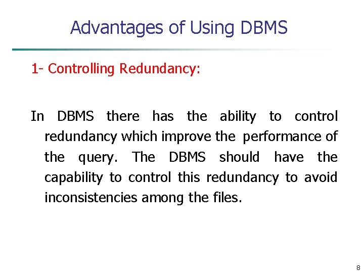 Advantages of Using DBMS 1 - Controlling Redundancy: In DBMS there has the ability Advantages of Using DBMS 1 - Controlling Redundancy: In DBMS there has the ability