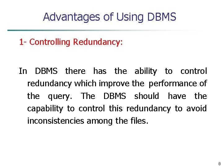 Advantages of Using DBMS 1 - Controlling Redundancy: In DBMS there has the ability