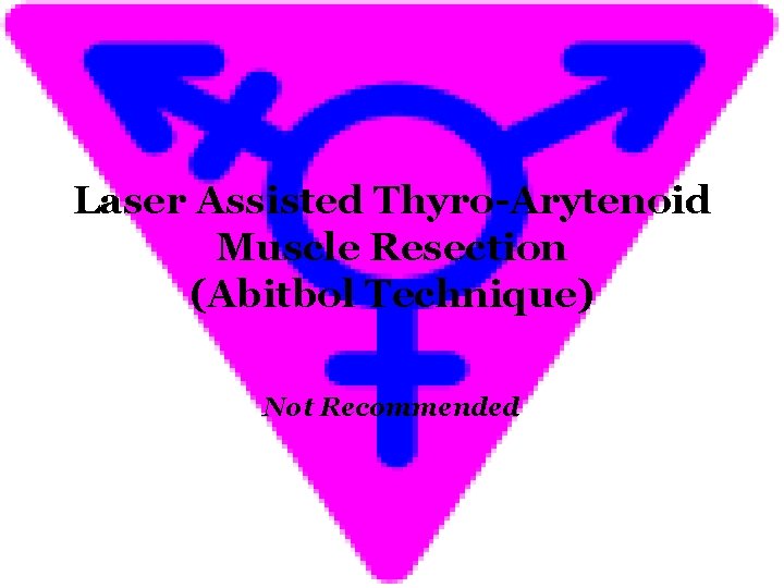 Laser Assisted Thyro-Arytenoid Muscle Resection (Abitbol Technique) Not Recommended 