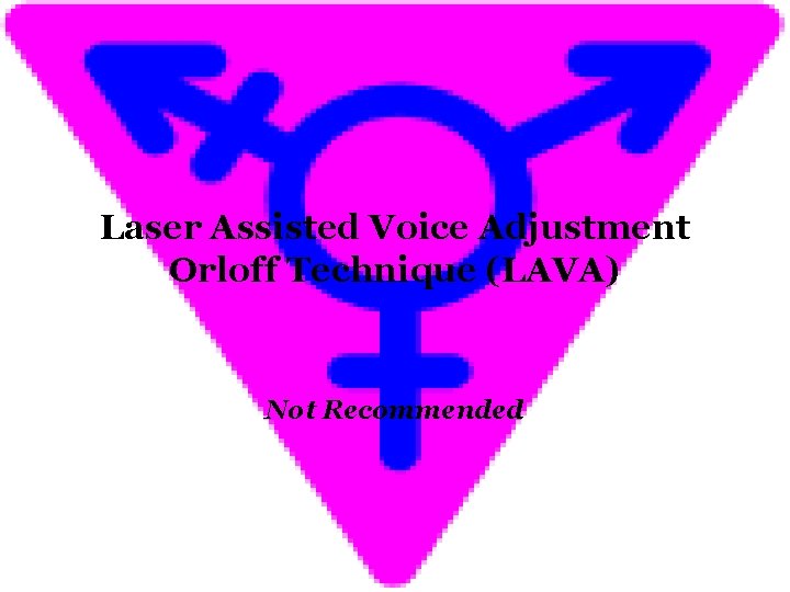 Laser Assisted Voice Adjustment Orloff Technique (LAVA) Not Recommended 