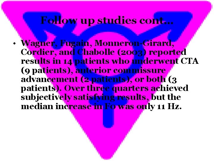 Follow up studies cont… • Wagner, Fugain, Monneron-Girard, Cordier, and Chabolle (2003) reported results