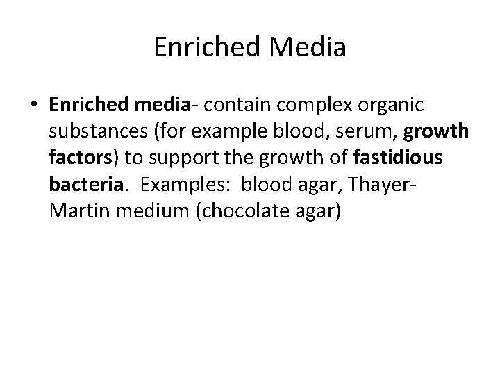 Enriched Media • Enriched media- contain complex organic substances (for example blood, serum, growth