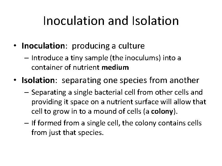 Inoculation and Isolation • Inoculation: producing a culture – Introduce a tiny sample (the