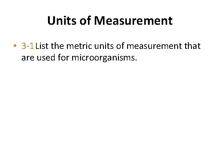 Units of Measurement • 3 -1 List the metric units of measurement that are