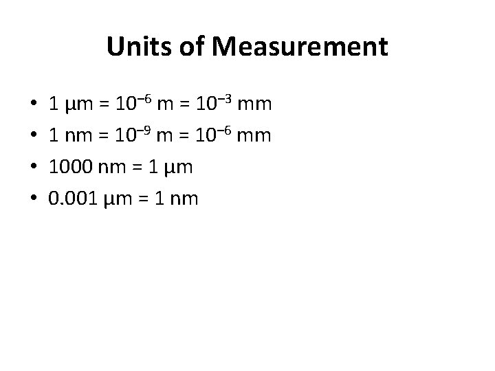 Units of Measurement • • 1 µm = 10– 6 m = 10– 3