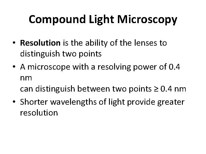 Compound Light Microscopy • Resolution is the ability of the lenses to distinguish two