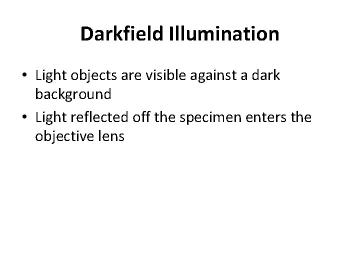 Darkfield Illumination • Light objects are visible against a dark background • Light reflected