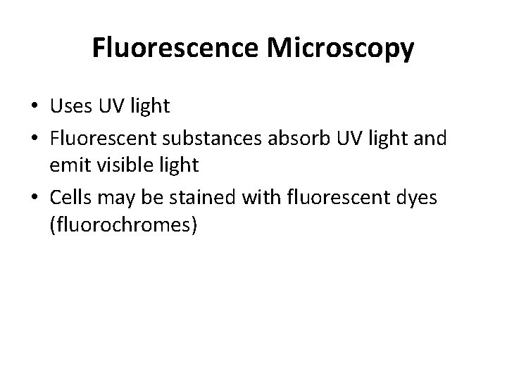 Fluorescence Microscopy • Uses UV light • Fluorescent substances absorb UV light and emit