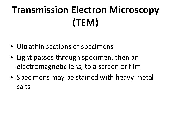 Transmission Electron Microscopy (TEM) • Ultrathin sections of specimens • Light passes through specimen,