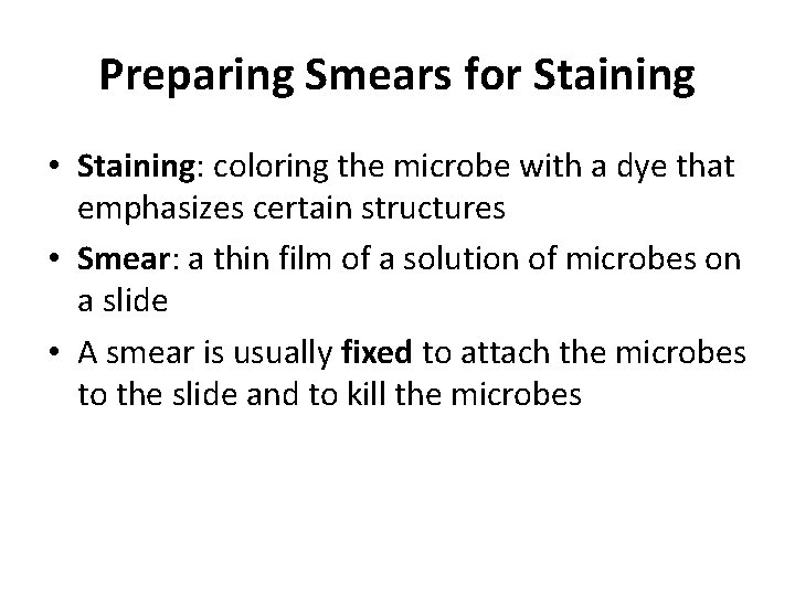 Preparing Smears for Staining • Staining: coloring the microbe with a dye that emphasizes