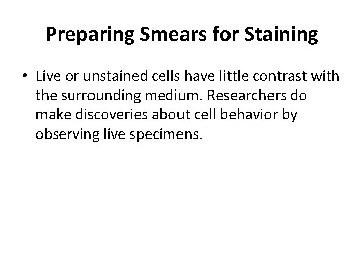 Preparing Smears for Staining • Live or unstained cells have little contrast with the