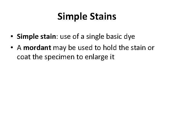 Simple Stains • Simple stain: use of a single basic dye • A mordant