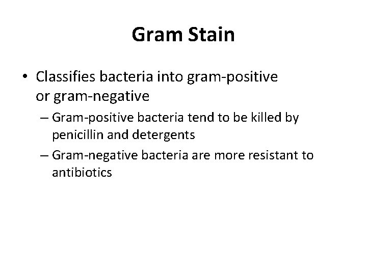 Gram Stain • Classifies bacteria into gram-positive or gram-negative – Gram-positive bacteria tend to