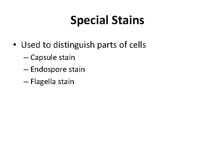 Special Stains • Used to distinguish parts of cells – Capsule stain – Endospore