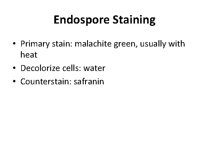 Endospore Staining • Primary stain: malachite green, usually with heat • Decolorize cells: water