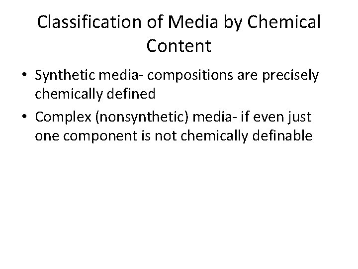 Classification of Media by Chemical Content • Synthetic media- compositions are precisely chemically defined
