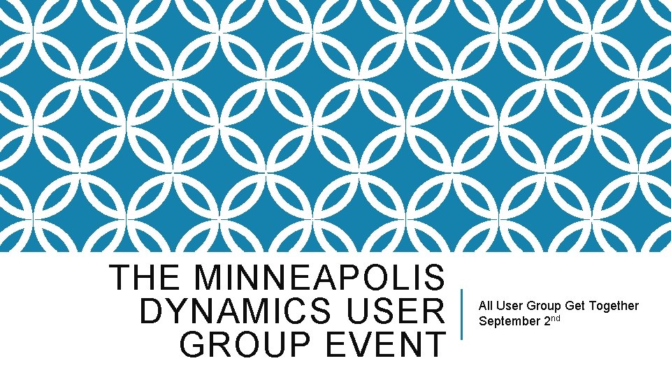 THE MINNEAPOLIS DYNAMICS USER GROUP EVENT All User Group Get Together September 2 nd