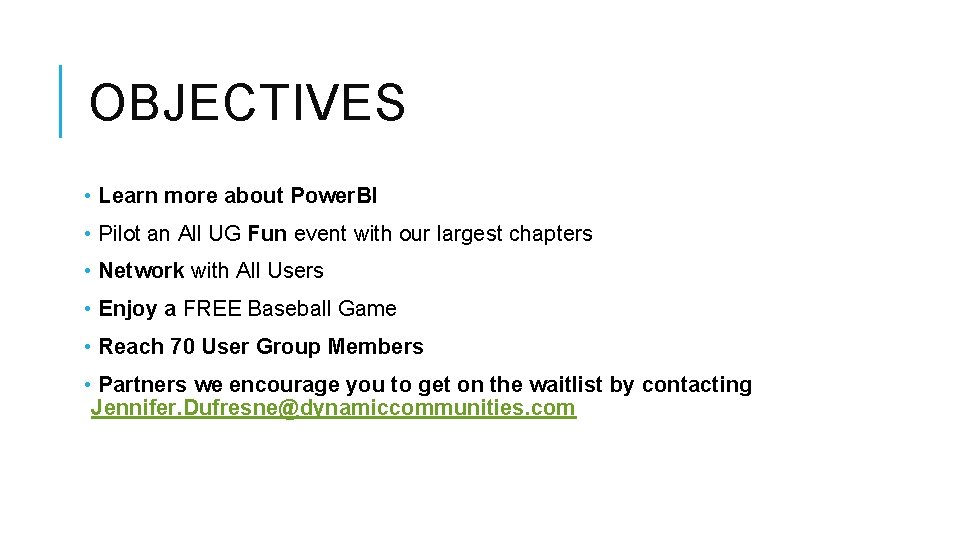 OBJECTIVES • Learn more about Power. BI • Pilot an All UG Fun event