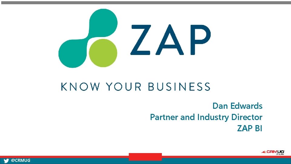 Dan Edwards Partner and Industry Director ZAP BI @CRMUG 