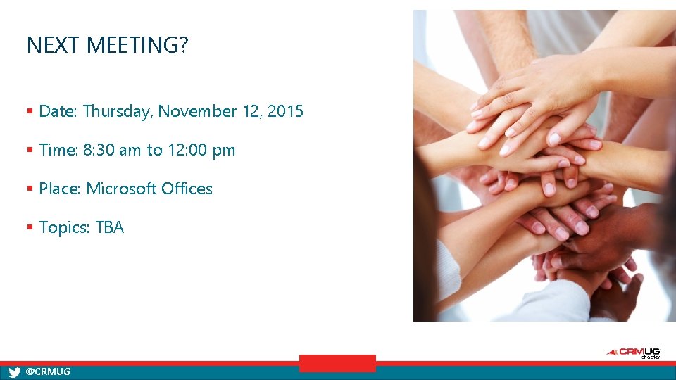 NEXT MEETING? § Date: Thursday, November 12, 2015 § Time: 8: 30 am to