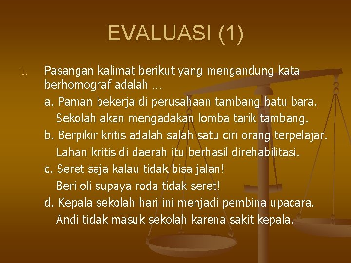 EVALUASI (1) 1. Pasangan kalimat berikut yang mengandung kata berhomograf adalah … a. Paman