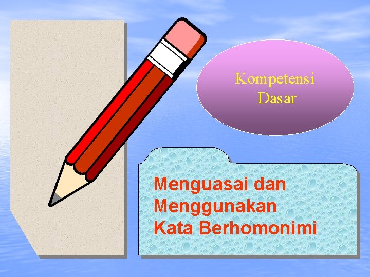 Kompetensi Dasar Menguasai dan Menggunakan Kata Berhomonimi 