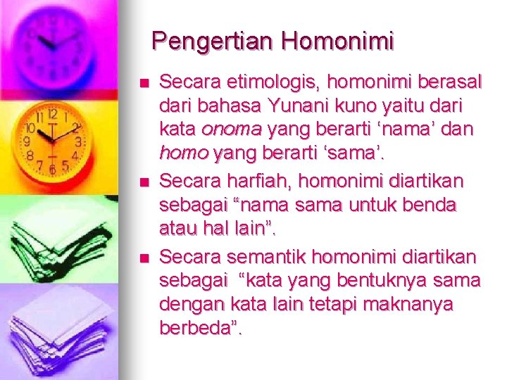 Pengertian Homonimi n n n Secara etimologis, homonimi berasal dari bahasa Yunani kuno yaitu