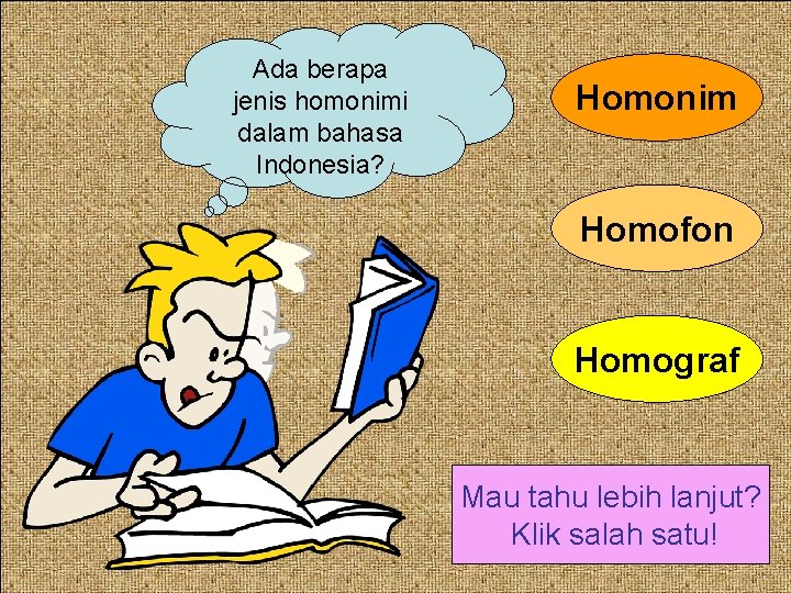 Ada berapa jenis homonimi dalam bahasa Indonesia? Homonim Homofon Homograf Mau tahu lebih lanjut?