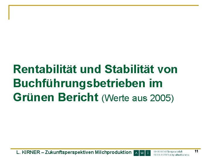 Rentabilität und Stabilität von Buchführungsbetrieben im Grünen Bericht (Werte aus 2005) L. KIRNER –