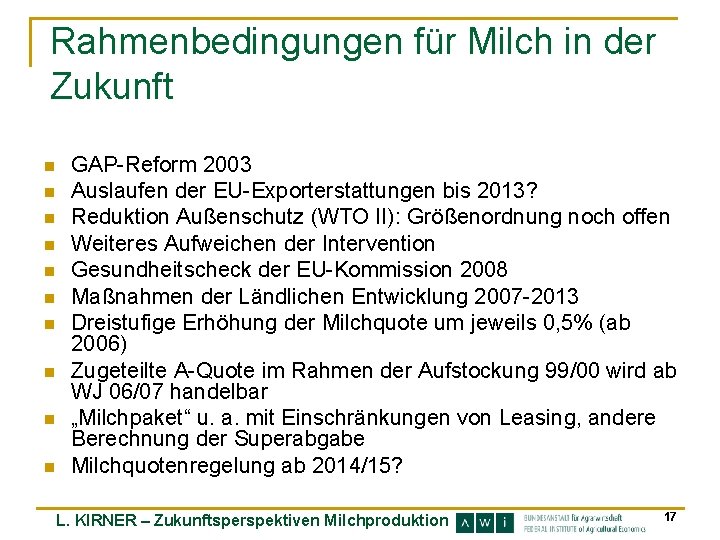 Rahmenbedingungen für Milch in der Zukunft n n n n n GAP-Reform 2003 Auslaufen