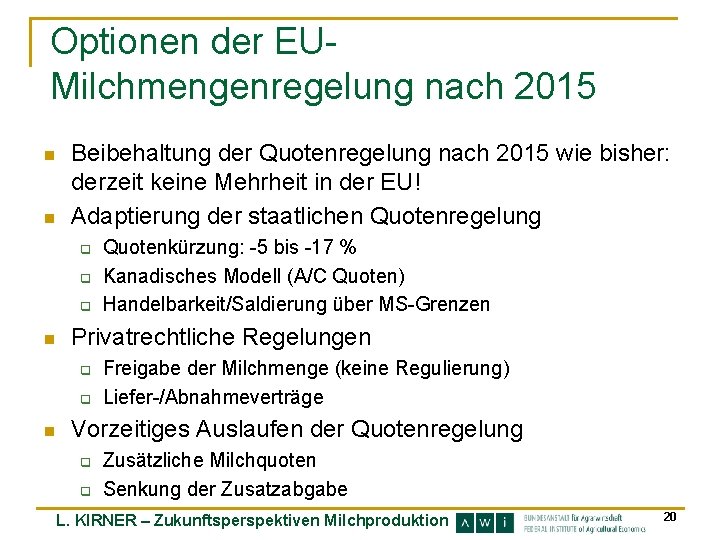 Optionen der EUMilchmengenregelung nach 2015 n n Beibehaltung der Quotenregelung nach 2015 wie bisher: