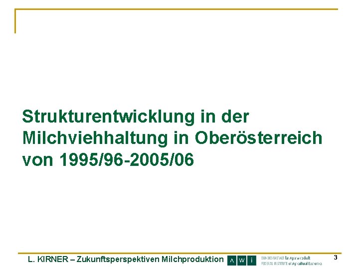 Strukturentwicklung in der Milchviehhaltung in Oberösterreich von 1995/96 -2005/06 L. KIRNER – Zukunftsperspektiven Milchproduktion